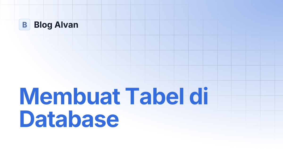 Membuat Tabel di Database | Fundamental PHP (optional) | Blog Alvan